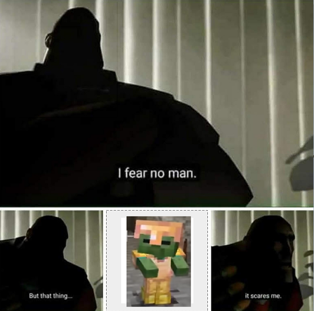 I fear no man. but that thing..it scares me meme generator